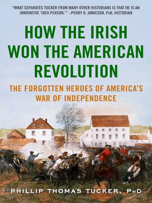 Title details for How the Irish Won the American Revolution: a New Look at the Forgotten Heroes of America's War of Independence by Phillip Thomas Tucker - Wait list